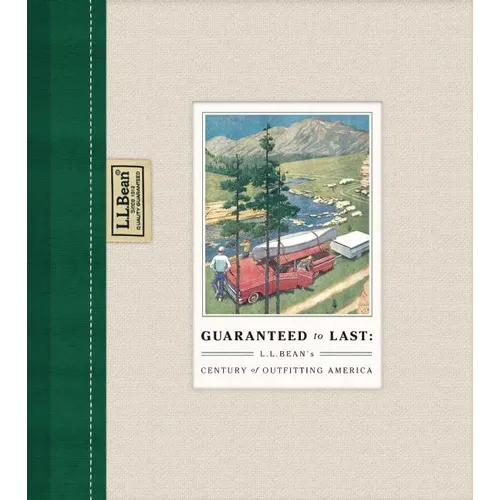 Guaranteed to Last: L.L. Bean's Century of Outfitting America - Hardcover