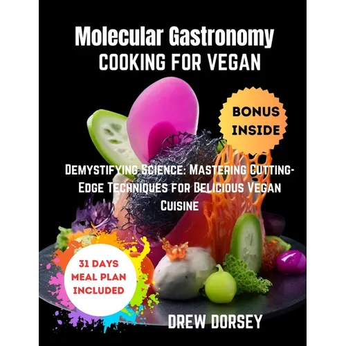 Molecular Gastronomy Cooking for Vegan: Demystifying Science: mastering cutting-edge techniques for delicious vegan cuisine - Paperback