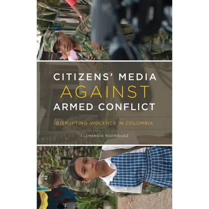 Citizens' Media Against Armed Conflict: Disrupting Violence in Colombia - Paperback