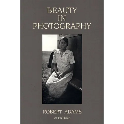 Robert Adams: Beauty in Photography: Essays in Defense of Traditional Values - Paperback