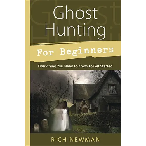 Ghost Hunting for Beginners: Everything You Need to Know to Get Started - Paperback