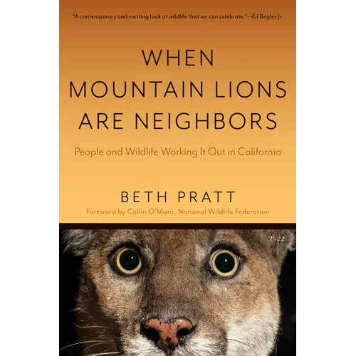 When Mountain Lions Are Neighbors: People and Wildlife Working It Out in California (with a New Preface) - Paperback