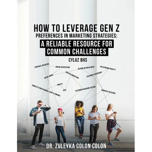 Gen Z Marketing Strategies: How to Leverage Gen Z Preferences to Attract and Convert Customers - Paperback