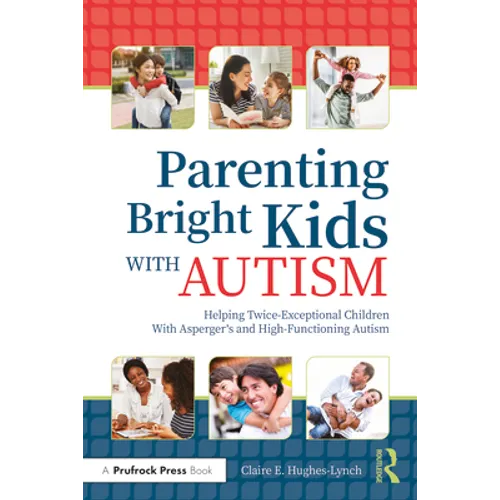 Parenting Bright Kids with Autism: Helping Twice-Exceptional Children with Asperger's and High-Functioning Autism - Paperback