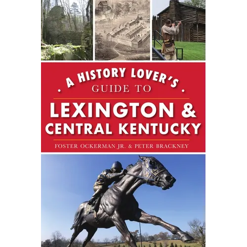A History Lover's Guide to Lexington & Central Kentucky - Paperback