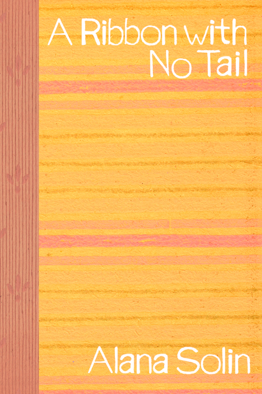 A Ribbon with No Tail, by Alana Solin