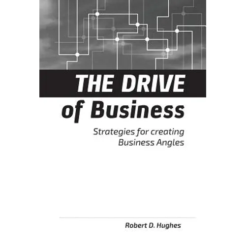 The Drive of Business: Strategies for Creating Business Angles - Hardcover