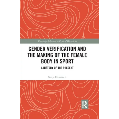 Gender Verification and the Making of the Female Body in Sport: A History of the Present - Paperback