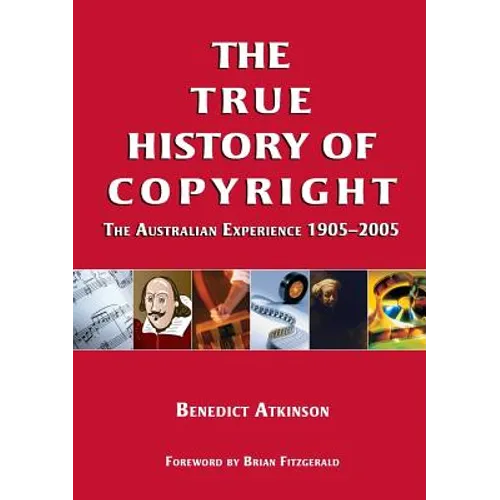 The True History of Copyright: The Australian Experience - Paperback