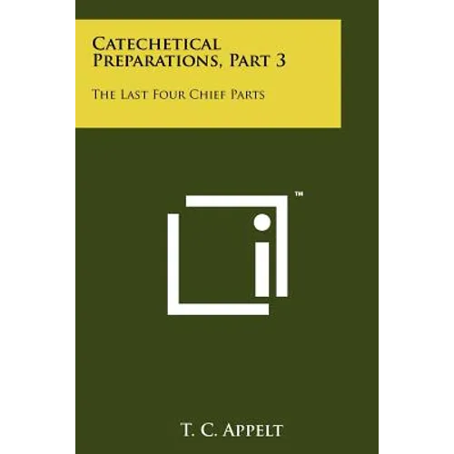 Catechetical Preparations, Part 3: The Last Four Chief Parts - Paperback
