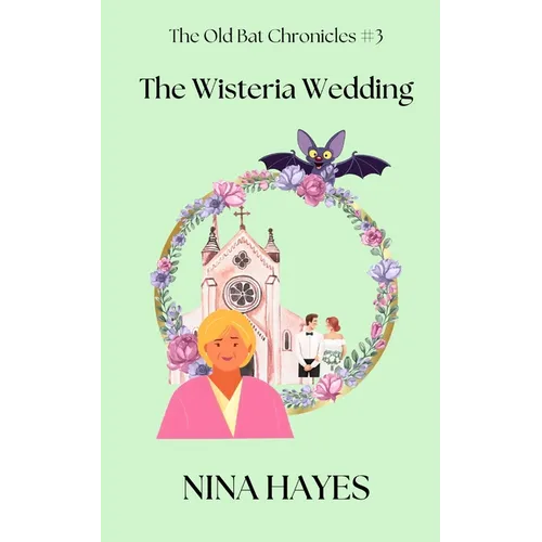 The Wisteria Wedding: The Old Bat Chronicles Book 3 - Paperback