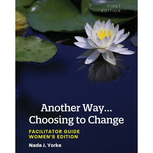 Another Way...Choosing to Change: Facilitator Guide - Women's Edition - Paperback