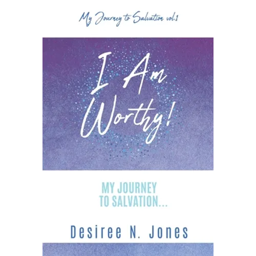 I Am Worthy!: My Journey to Salvation... - Paperback
