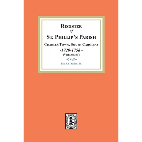 Register of St. Phillip's Parish, Charles Town, South Carolina, 1720-1758. (Volume #1) - Paperback