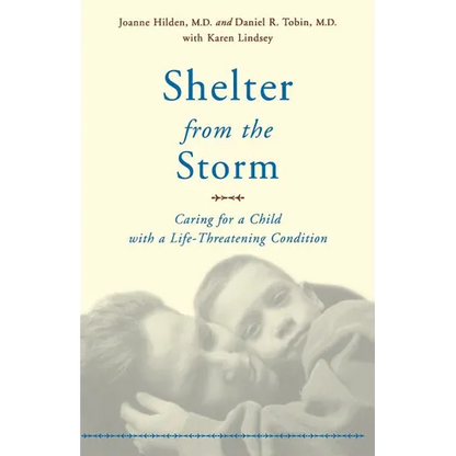 Shelter from the Storm: Caring for a Child with a Life-Threatening Condition - Paperback