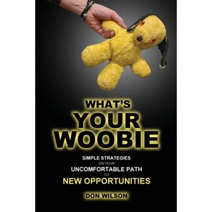 What's YOUR Woobie?: Simple Strategies on Your Uncomfortable Path to New Opportunities - Paperback