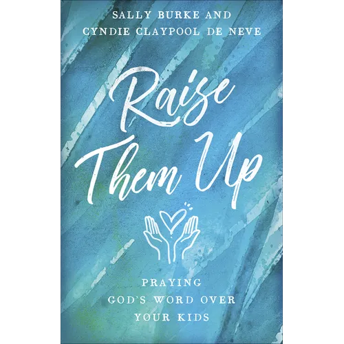 Raise Them Up: Praying God's Word Over Your Kids - Paperback