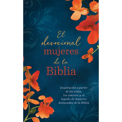 El Devocional Mujeres de la Biblia: Inspiración a Partir de Las Vidas, Los Amores Y El Legado de Mujeres Destacadas de la Biblia - Paperback