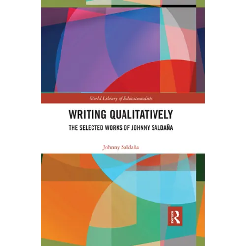 Writing Qualitatively: The Selected Works of Johnny Saldaña - Paperback