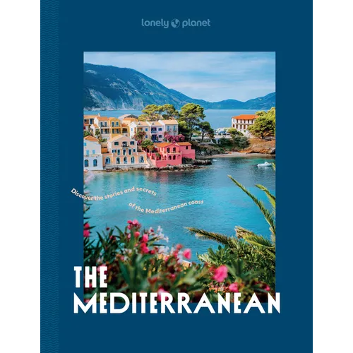 Lonely Planet the Mediterranean: Over 30 Mesmerising Cities & Islands 15 Weekend Long Road Trip Itineraries Tips on Where to Eat & What to See Stunnin - Hardcover