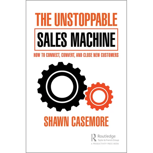 The Unstoppable Sales Machine: How to Connect, Convert, and Close New Customers - Paperback