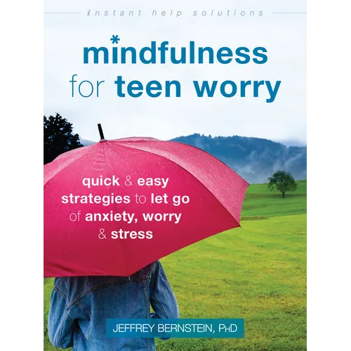 Mindfulness for Teen Worry: Quick and Easy Strategies to Let Go of Anxiety, Worry, and Stress - Paperback