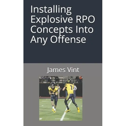 Installing Explosive RPO Concepts Into Any Offense - Paperback