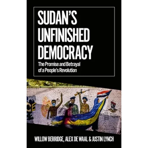Sudan's Unfinished Democracy: The Promise and Betrayal of a People's Revolution - Paperback