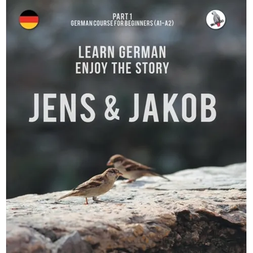 Jens und Jakob. Learn German. Enjoy the Story. Part 1 ‒ German Course for Beginners - Hardcover
