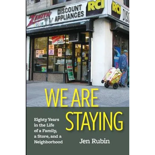 We Are Staying: Eighty Years in the Life of a Family, a Store, and a Neighborhood - Paperback