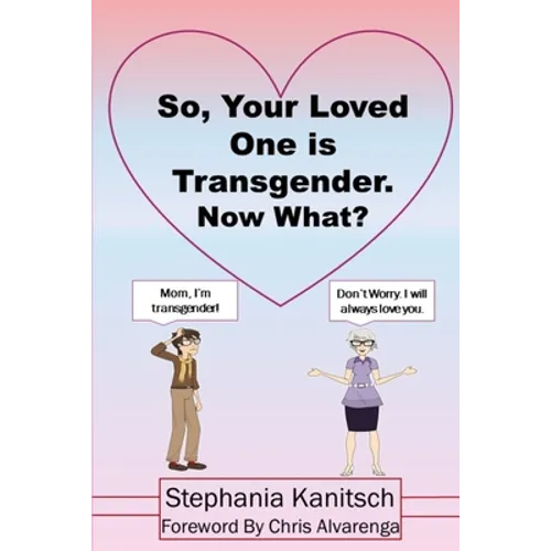 So Your Loved One is Transgender. Now What? - Paperback