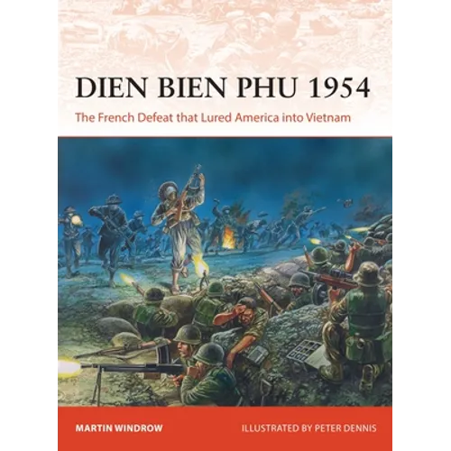 Dien Bien Phu 1954: The French Defeat That Lured America Into Vietnam - Paperback