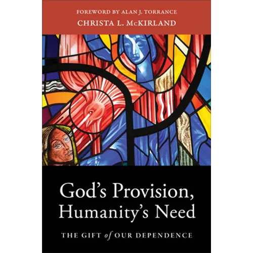 God's Provision, Humanity's Need: The Gift of Our Dependence - Paperback