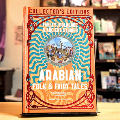 Arabian Folk & Fairy Tales: Fables, Folkore & Ancient Stories (Flame Tree Collector's Editions)