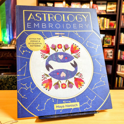 Astrology Embroidery: Stitch the Zodiac and 30 Celestial Patterns