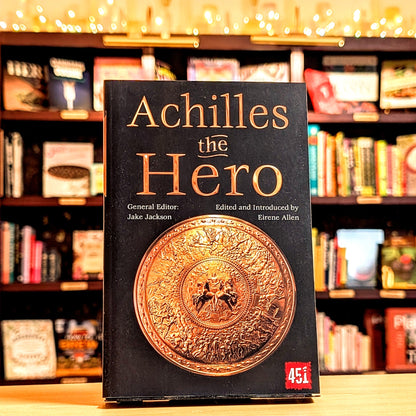 Achilles the Hero: Epic and Legendary Leaders (The World's Greatest Myths and Legends)