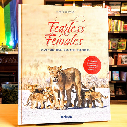 Fearless Females: Mothers, Hunters and Teachers