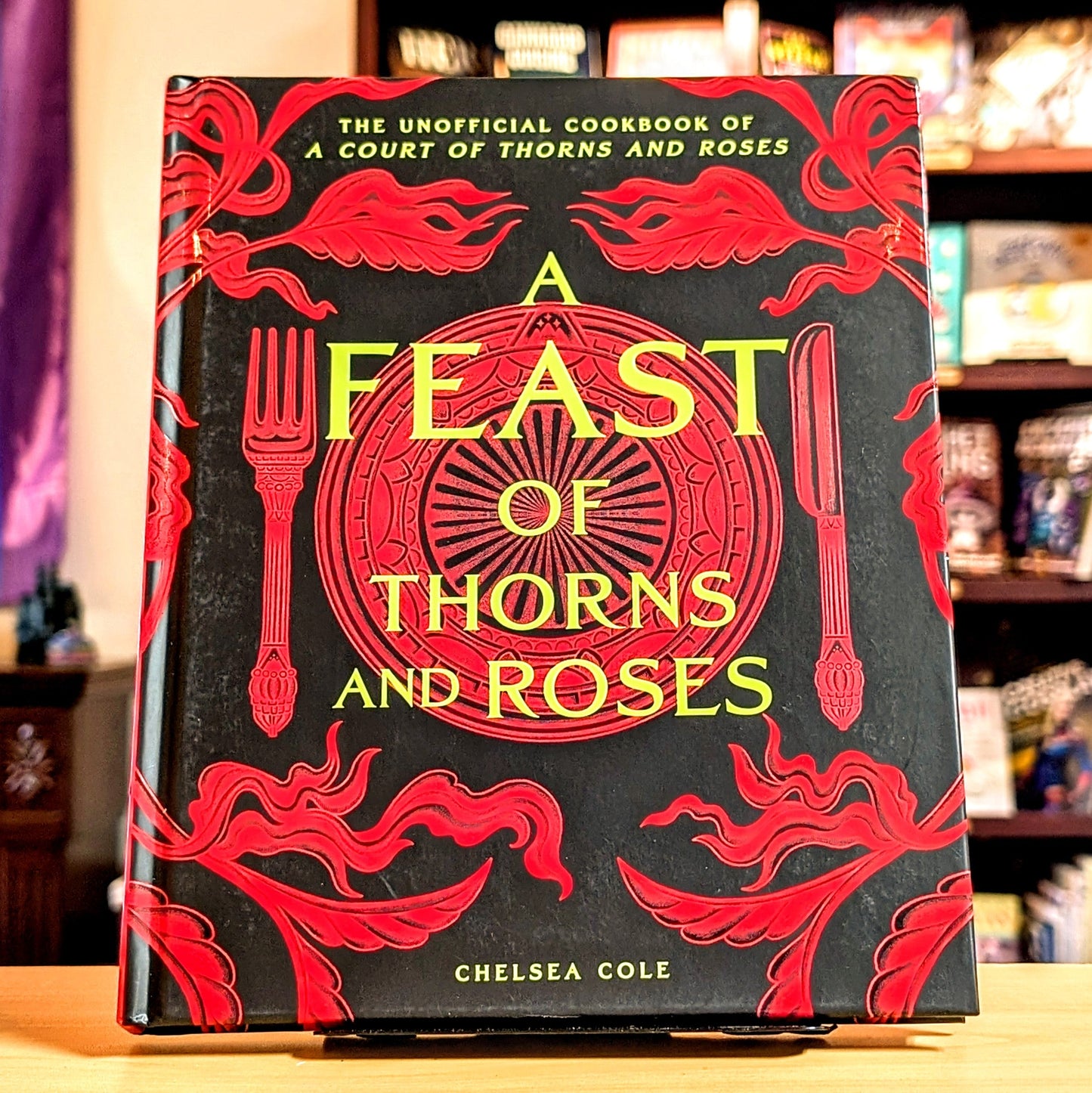A Feast of Thorns and Roses: The Unofficial Cookbook of A Court of Thorns and Roses