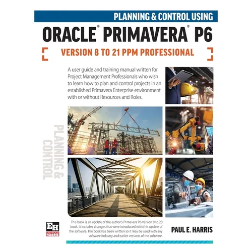Planning and Control Using Oracle Primavera P6 Versions 8 to 21 PPM Professional - Paperback