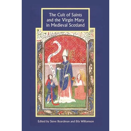 The Cult of Saints and the Virgin Mary in Medieval Scotland - Paperback