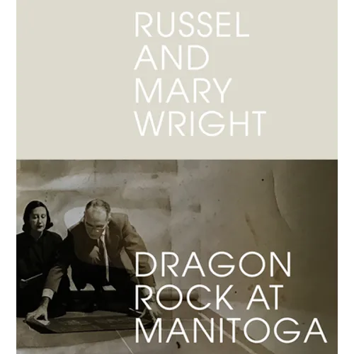 Russel and Mary Wright: Dragon Rock at Manitoga - Hardcover