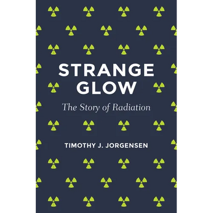 Strange Glow: The Story of Radiation - Paperback
