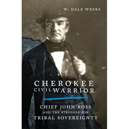 Cherokee Civil Warrior: Chief John Ross and the Struggle for Tribal Sovereignty - Paperback