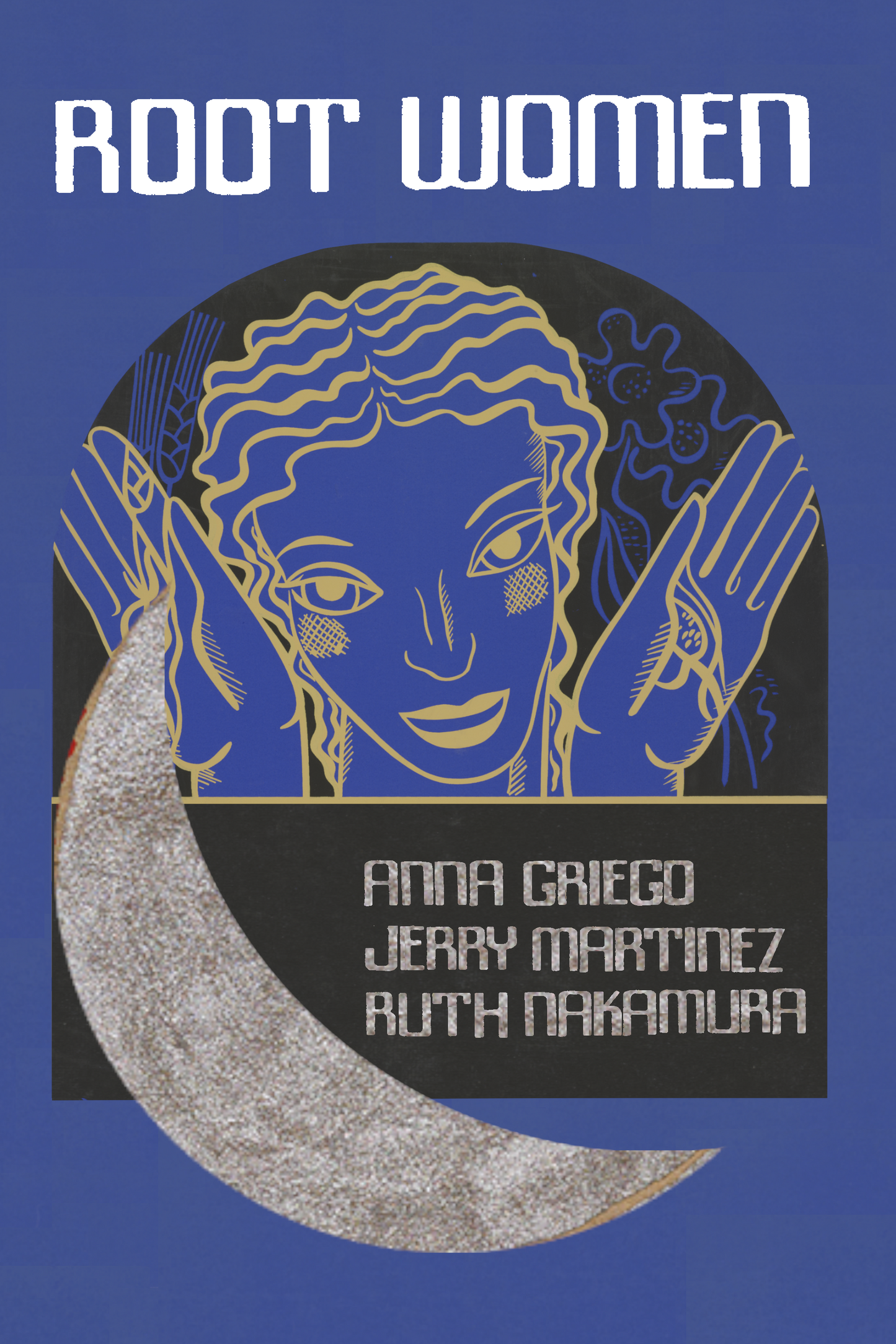 Root Women, by Anna Griego, Jerry Martinez, and Ruth Nakamura