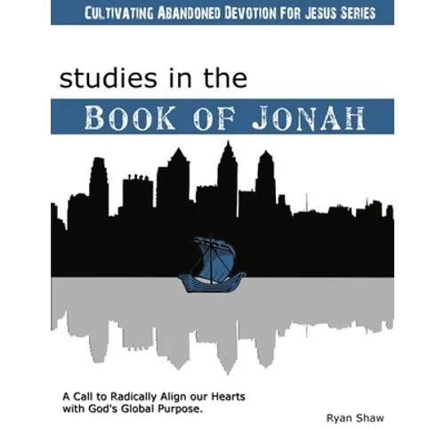 Studies in the Book of Jonah: A Call To Radically Align Our Hearts With God's Global Purposes - Paperback