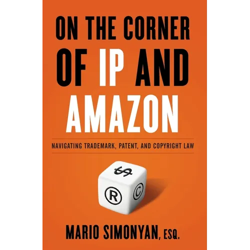On the Corner of IP and Amazon: Navigating Trademark, Patent, and Copyright Law - Hardcover