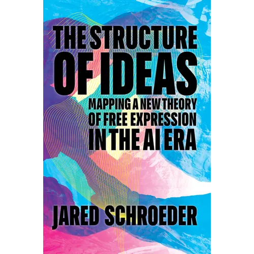 The Structure of Ideas: Mapping a New Theory of Free Expression in the AI Era - Paperback