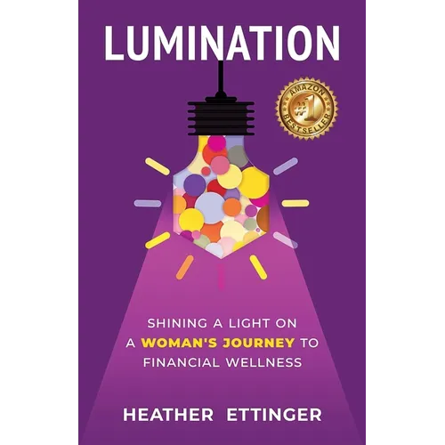 Lumination: Shining a Light on a Woman's Journey to Financial Wellness - Paperback