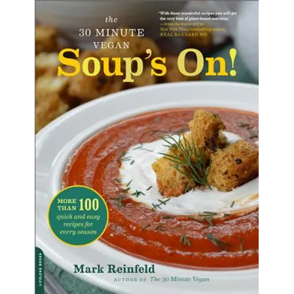 The 30-Minute Vegan: Soup's On!: More Than 100 Quick and Easy Recipes for Every Season - Paperback