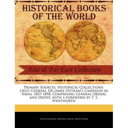 Lieut.-General Sir James Outram's Campaign in India, 1857-1858; Comprising General Orders and Despat - Paperback